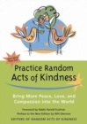 Image for Practice Random Acts of Kindness : Bring More Peace, Love, and Compassion into the World