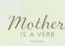 Image for Mother Is a Verb