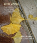 Image for Silver linings  : meditations on finding joy and beauty in unexpected places