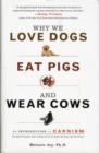 Image for Why we love dogs, eat pigs, and wear cows  : an introduction to carnism