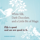 Image for White Silk, Dark Chocolate, and a Little Bit of Magic