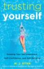 Image for Trusting Yourself : Growing Your Self-Awareness, Self-Confidence, and Self-Reliance