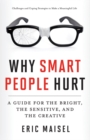 Image for Why Smart People Hurt : A Guide for the Bright, the Sensitive, and the Creative