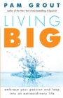 Image for Living Big : Embrace Your Passion and Leap Into an Extraordinary Life (For Readers of The Course in Miracles Experiment and Thank &amp; Grow Rich)