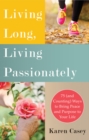 Image for Live long, live passionately  : 75 (and counting) ways to bring peace and purpose to your life