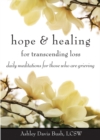 Image for Hope and healing for transcending loss  : daily meditations for those who are grieving
