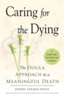 Image for Caring for the Dying : The Doula Approach to a Meaningful Death
