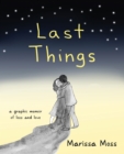 Image for Last Things : A Graphic Memoir of Loss and Love