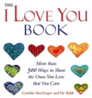 Image for The &quot;I Love You&quot; Book : More Than 500 Ways to Show the Ones You Love That You Care