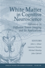 Image for White Matter in Cognitive Neuroscience : Advances in Diffusion Tensor Imaging and Its Applications, Volume 1064