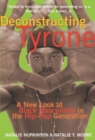 Image for Deconstructing tyrone  : a new look at black masculinity in the Hip Hop generation