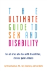 Image for The ultimate guide to sex and disability  : for all of us who live with disabilities, chronic pain and illness