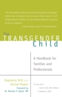Image for The transgender child  : a handbook for families and professionals