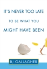 Image for It&#39;s never too late to become what you might have been