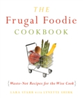 Image for The frugal foodie cookbook  : waste-not recipes for the wise cook