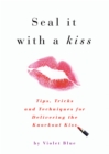 Image for Seal it with a kiss  : tips, tricks and techniques for delivering the knockout kiss
