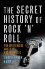 Image for The Secret History of Rock &#39;n&#39; Roll