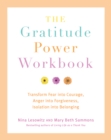 Image for The Gratitude Power Workbook : Transform Fear into Courage, Anger into Forgiveness, Isolation into Belonging