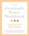 Image for The Gratitude Power Workbook: Transform Fear Into Courage, Anger Into Forgiveness, Isolation Into Belonging