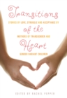 Image for Transitions of the heart: stories of love, struggle and acceptance by mothers of transgender and gender variant children
