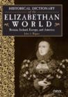 Image for Historical Dictionary of the Elizabethan World : Britain, Ireland, Europe, and America