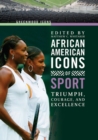 Image for African American icons of sport: triumph, courage, and excellence