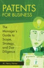 Image for Patents for Business: The Manager&#39;s Guide to Scope, Strategy and Due Diligence