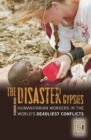 Image for The Disaster Gypsies: Humanitarian Workers in the World&#39;s Deadliest Conflicts