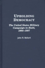 Image for Upholding democracy: the United States military campaign in Haiti, 1994-1997