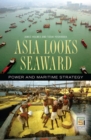Image for Asia Looks Seaward: Power and Maritime Strategy