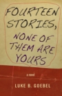 Image for Fourteen Stories, None of Them Are Yours : A Novel