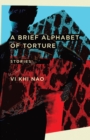 Image for A brief alphabet of torture: stories