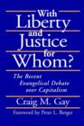 Image for With Liberty and Justice for Whom? : The Recent Evangelical Debate Over Capitalism