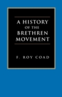 Image for A History of the Brethren Movement : Its Origins, Its Worldwide Development and Its Significance for the Present Day
