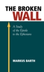 Image for The Broken Wall : A Study of the Epistle to the Ephesians
