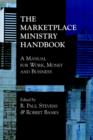 Image for The Marketplace Ministry Handbook : A Manual for Work, Money and Business