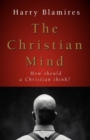 Image for The Christian Mind : How Should a Christian Think?
