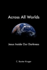 Image for Across All Worlds : Jesus Inside Our Darkness