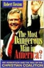 Image for The Most Dangerous Man in America? : Pat Robertson and the Rise of the Christian Coalition