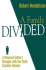 Image for A Family Divided : A Divorced Father&#39;s Struggle With the Child Custody Industry