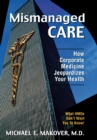 Image for Mismanaged Care : How Corporate Medicine Jeopardizes Your Health