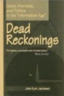 Image for Dead Reckonings : Ideas, Interests, and Politics in the Information Age