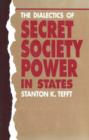 Image for The Dialectics Of Secret Society Power In States