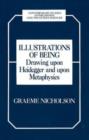 Image for Illustrations of Being : Drawing Upon Heidegger and Upon Metaphysics