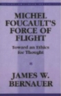 Image for Michel Foucault&#39;s force of flight  : toward an ethics for thought