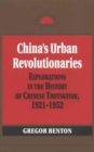 Image for China&#39;s Urban Revolutionaries : Explorations in the History of Chinese Trotskyism, 1921 - 1952