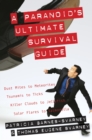 Image for A Paranoid&#39;s Ultimate Survival Guide