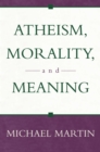 Image for Atheism, Morality, and Meaning