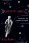 Image for Quantum Legacy : The Discovery That Changed the Universe