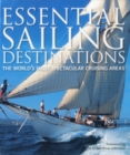 Image for Essential Sailing Destinations : The World&#39;s Most Spectacular Cruising Areas